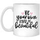 Be Your Own Kind Of Beautiful  XP8434 11 oz. White Mug Be Your Own Kind Of Beautiful  XP8434 11 oz. White Mug